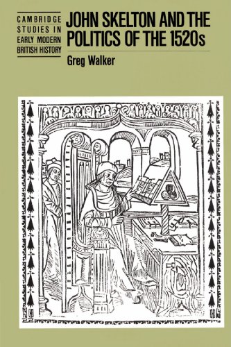 John Skelton and the Politics of the 1520s (Cambridge Studies in Early Modern British History)