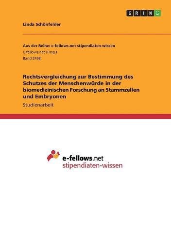 Rechtsvergleichung zur Bestimmung des Schutzes der Menschenwürde in der biomedizinischen Forschung an Stammzellen und Embryonen