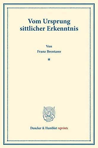 Vom Ursprung Sittlicher Erkenntnis. (Duncker & Humblot reprints)