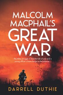 Malcolm MacPhail's Great War: A Malcolm MacPhail WW1 novel (Malcolm MacPhail WW1 series, Band 4)