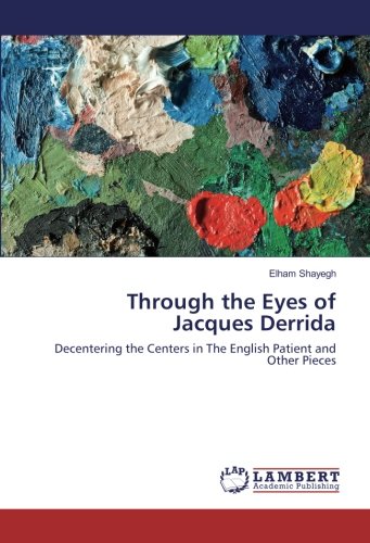 Through the Eyes of Jacques Derrida: Decentering the Centers in The English Patient and Other Pieces