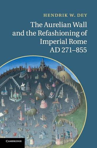 The Aurelian Wall and the Refashioning of Imperial Rome, AD 271–855