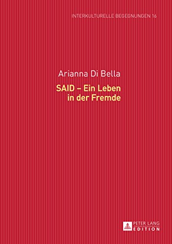 SAID - Ein Leben in der Fremde (Interkulturelle Begegnungen. Studien zum Literatur- und Kulturtransfer)