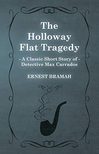 The Holloway Flat Tragedy (A Classic Short Story of Detective Max Carrados)