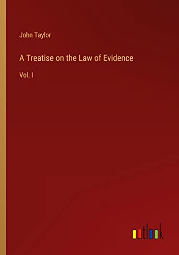 A Treatise on the Law of Evidence: Vol. I