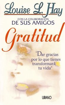 Gratitud : dar gracias por lo que tienes transformará tu vida (Crecimiento personal)