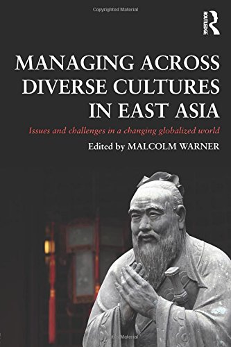 Managing Across Diverse Cultures in East Asia: Issues and challenges in a changing globalized world