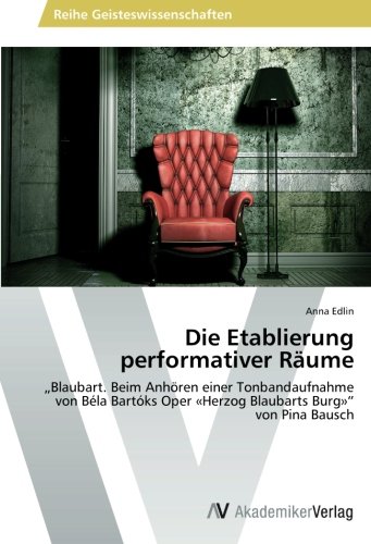 Die Etablierung performativer Räume: Blaubart. Beim Anhören einer Tonbandaufnahme von Béla Bartóks Oper «Herzog Blaubarts Burg» von Pina Bausch