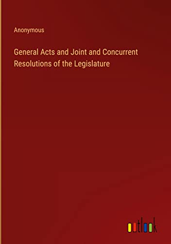 General Acts and Joint and Concurrent Resolutions of the Legislature