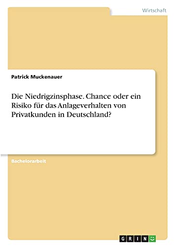 Die Niedrigzinsphase. Chance oder ein Risiko für das Anlageverhalten von Privatkunden in Deutschland?