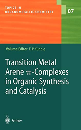 Transition Metal Arene π-Complexes in Organic Synthesis and Catalysis (Topics in Organometallic Chemistry, 7, Band 7)