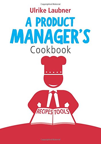 A Product Manager's Cookbook: 30 recipes for relishing your daily life as a product manager