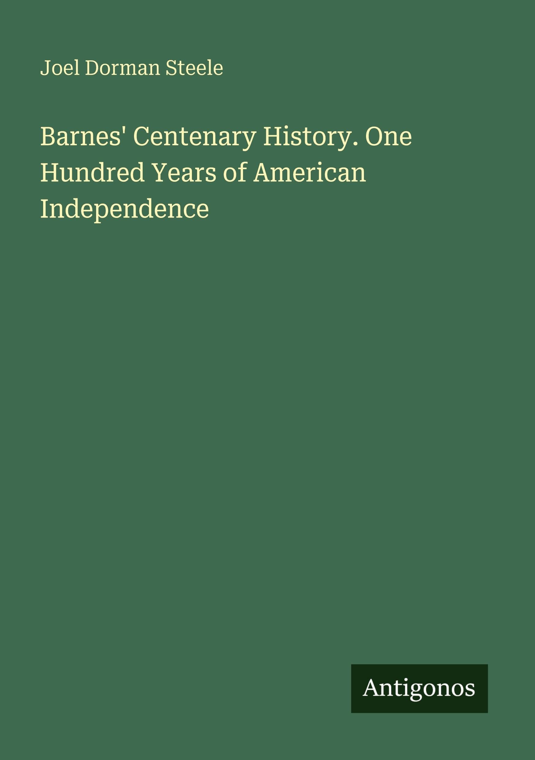 Barnes' Centenary History. One Hundred Years of American Independence