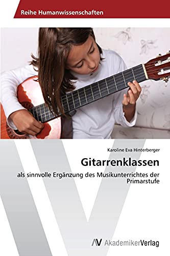 Gitarrenklassen: als sinnvolle Ergänzung des Musikunterrichtes der Primarstufe