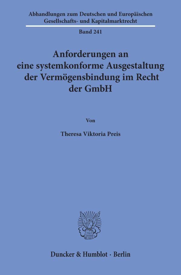 Anforderungen an eine systemkonforme Ausgestaltung der Vermögensbindung im Recht der GmbH (Abhandlungen zum Deutschen und Europäischen Gesellschafts- und Kapitalmarktrecht)