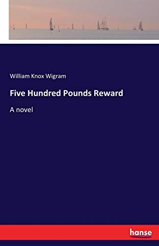 Five Hundred Pounds Reward: A novel