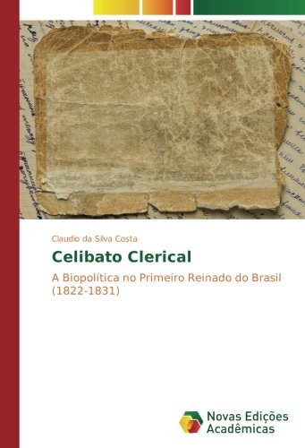 Celibato Clerical: A Biopolítica no Primeiro Reinado do Brasil (1822-1831)