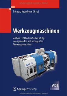 Werkzeugmaschinen: Aufbau, Funktion und Anwendung von spanenden und abtragenden Werkzeugmaschinen (VDI-Buch)