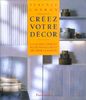 CREEZ VOTRE DECOR. Un guide complet pour installer et décorer la maison (Maison Decorat)