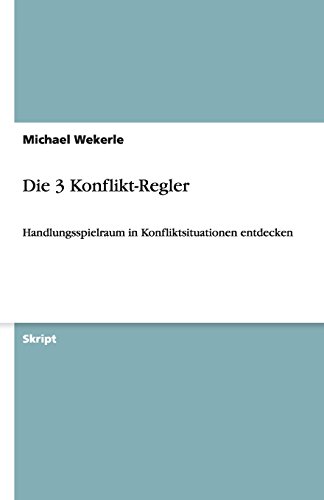 Die 3 Konflikt-Regler: Handlungsspielraum in Konfliktsituationen entdecken