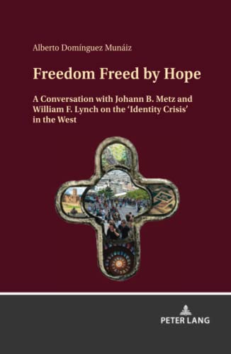Freedom Freed by Hope: A Conversation with Johann B. Metz and William F. Lynch on the ¿Identity Crisis¿ in the West