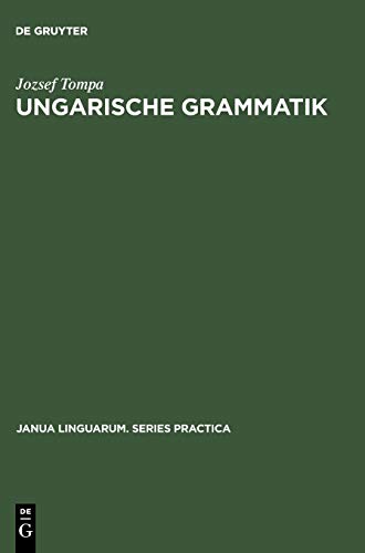 Ungarische Grammatik (Janua Linguarum. Series Practica, 96, Band 96)