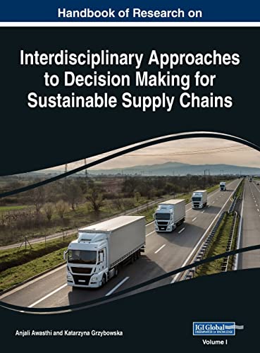 Handbook of Research on Interdisciplinary Approaches to Decision Making for Sustainable Supply Chain, VOL 1
