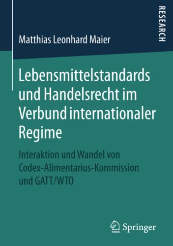 Lebensmittelstandards und Handelsrecht im Verbund internationaler Regime: Interaktion und Wandel von Codex-Alimentarius-Kommission und GATT/WTO