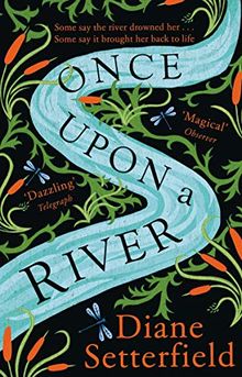 Once Upon a River: The Sunday Times bestseller by Setterfield, Diane | Book | condition good