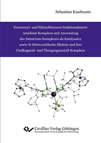 Ferrocenyl- und Ethinylferrocen-funktionalisierte Amidinat-Komplexe und Anwendung des Samarium-Komplexes als Katalysator sowie N-Heterozyklische ... Chalkogenid- und Übergangsmetall-Komplexe