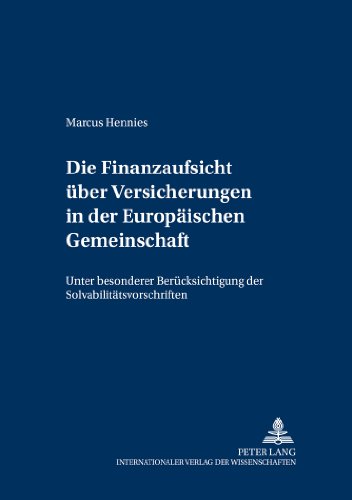 Die Finanzaufsicht über Versicherungen in der Europäischen Gemeinschaft: Unter besonderer Berücksichtigung der Solvabilitätsvorschriften (Versicherungsrechtliche Studien)