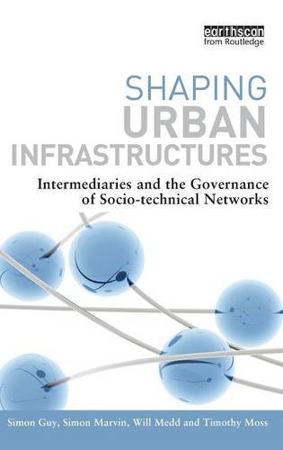 Shaping Urban Infrastructures: Intermediaries and the Governance of Socio-Technical Networks