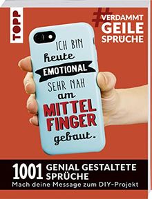 #VerdammtGeileSprüche. Ich bin heute emotional sehr nah am Mittelfinger gebaut: 1001 genial gestaltete Sprüche. Mach deine Message zum DIY-Projekt. Mit Handlettering-Grundkurs zum Sofort-Loslegen