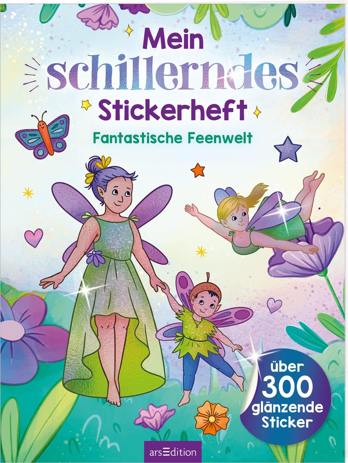 Mein schillerndes Stickerheft - Fantastische Feenwelt: Über 300 glänzende Sticker