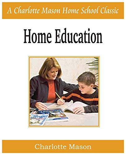 Home Education, Charlotte Mason Homeschooling Series, Vol. 1