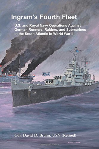 Ingram's Fourth Fleet: U.S. and Royal Navy Operations Against German Runners, Raiders, and Submarines in the South Atlantic in World War II