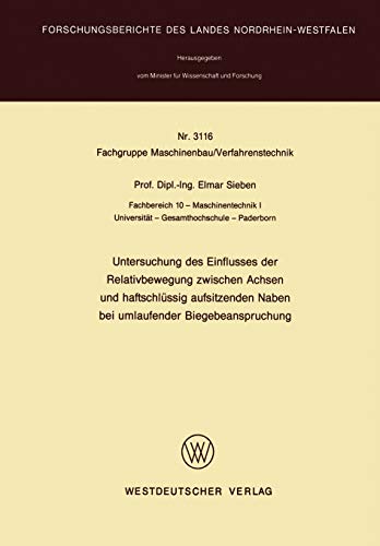 Untersuchung des Einflusses der Relativbewegung zwischen Achsen und haftschlüssig aufsitzenden Naben bei umlaufender Biegebeanspruchung ... Landes Nordrhein-Westfalen, 3116, Band 3116)