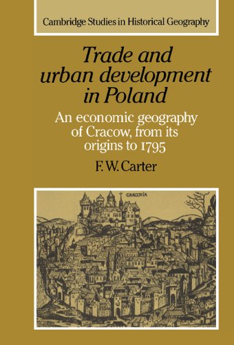 Trade and Urban Development in Poland: An Economic Geography of Cracow, from its Origins to 1795 (Cambridge Studies in Historical Geography, Band 20)