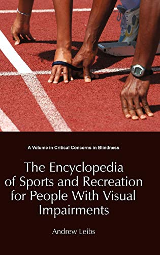The Encyclopedia of Sports and Recreation for People with Visual Impairments (Hc) (Critical Concerns in Blindness)