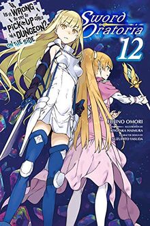 Is It Wrong to Try to Pick Up Girls in a Dungeon? On the Side: Sword Oratoria, Vol. 12 (light novel) (Is It Wrong to Try to Pick Up Girls in a Dungeon? on the Side Sword Oratoria Light Novel, Band 12)