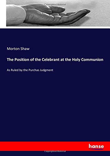 The Position of the Celebrant at the Holy Communion: As Ruled by the Purchas Judgment