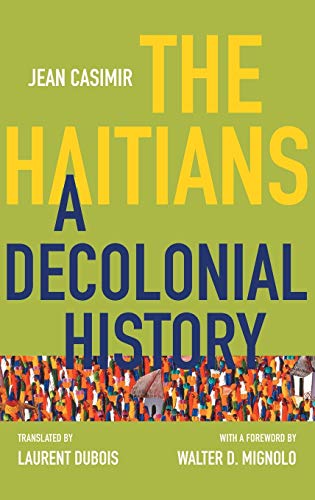 The Haitians: A Decolonial History (Latin America in Translation/En Traducción/Em Tradução)