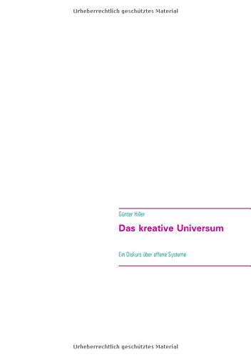 Das kreative Universum: Ein Diskurs über offene Systeme