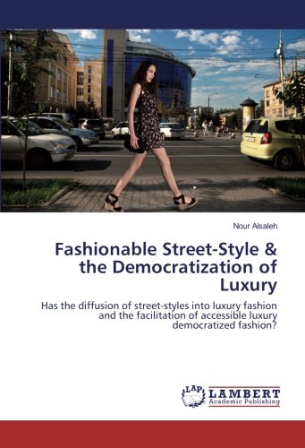 Fashionable Street-Style & the Democratization of Luxury: Has the diffusion of street-styles into luxury fashion and the facilitation of accessible luxury democratized fashion?