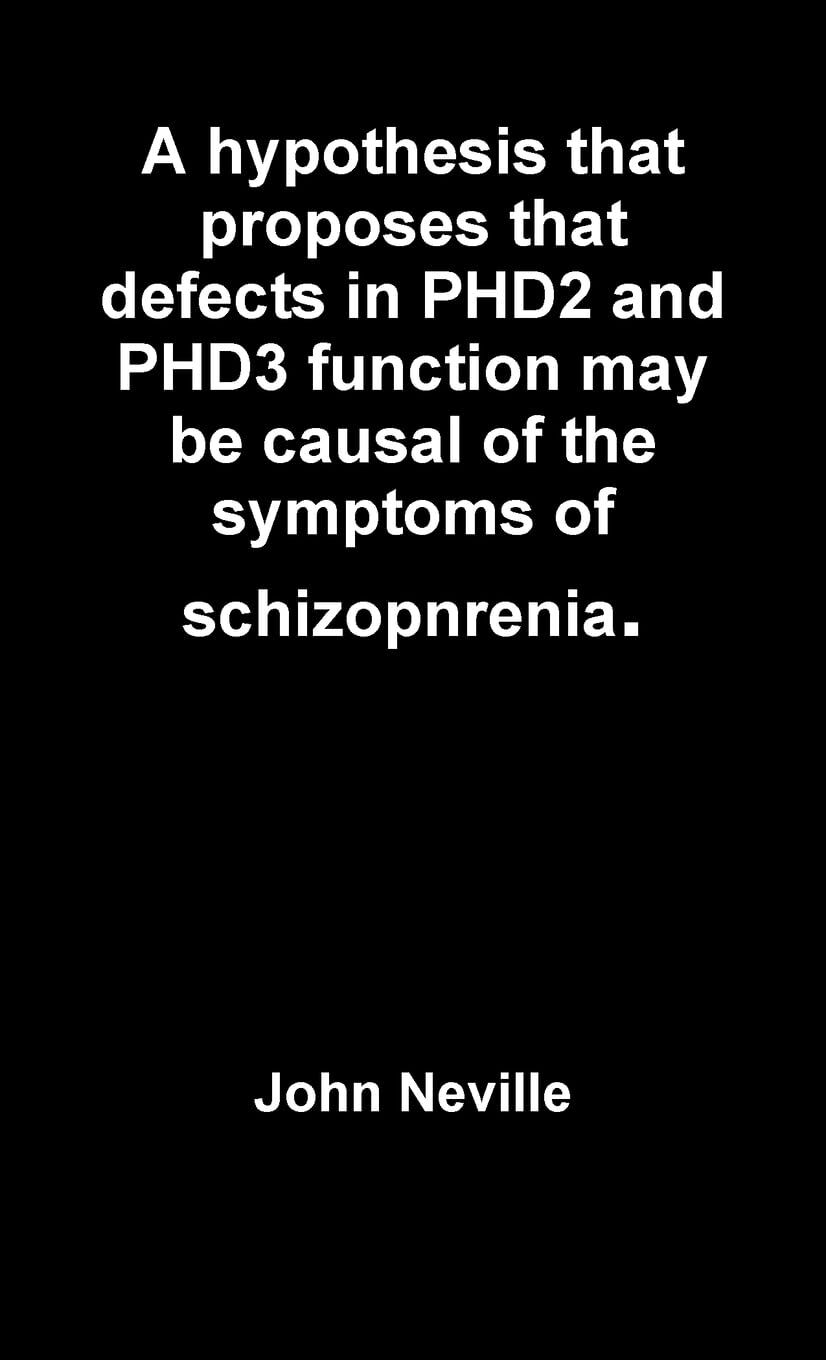 A hypothesis that proposes that defects in PHD2 and PHD3 function may be causal of the symptoms of schizopnrenia.