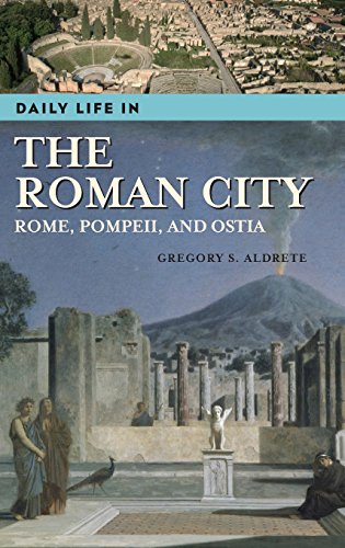 Aldrete, Gregory S. Daily Life In The Roman City, Rome, Pompeii, And Ostia (Daily Life Through History)