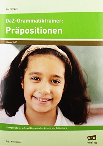DaZ-Grammatiktrainer: Präpositionen: Übungsmaterial auf zwei Niveaustufen: Grund- und Aufbaukurs (5. bis 10. Klasse) (DaZ kompakt)