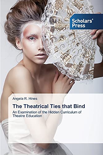 The Theatrical Ties that Bind: An Examination of the Hidden Curriculum of Theatre Education