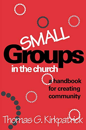 Small Groups in the Church: A Handbook For Creating Community (An Alban Institute Publication)
