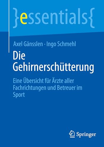 Die Gehirnerschütterung: Eine Übersicht für Ärzte aller Fachrichtungen und Betreuer im Sport (essentials)